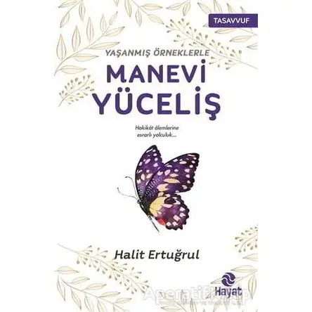 Yaşanmış Örneklerle Manevi Yüceliş - Halit Ertuğrul - Hayat Yayınları
