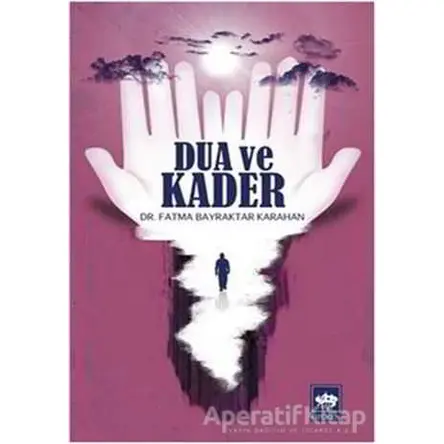 Dua ve Kader - Fatma Bayraktar Karahan - Ötüken Neşriyat