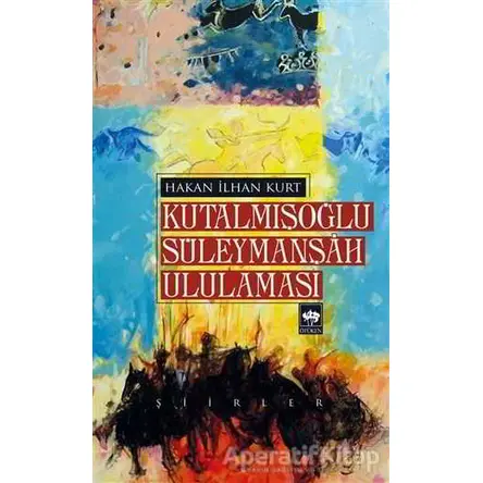 Kutalmışoğlu Süleymanşah Ululaması - Hakan İlhan Kurt - Ötüken Neşriyat
