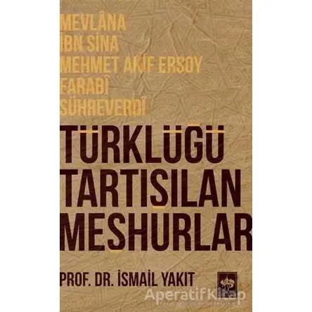 Türklüğü Tartışılan Meşhurlar - İsmail Yakıt - Ötüken Neşriyat