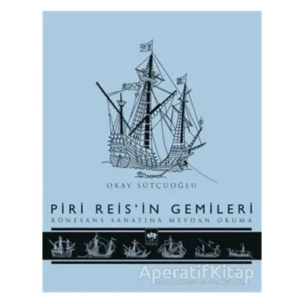 Piri Reisin Gemileri - Okay Sütçüoğlu - Ötüken Neşriyat