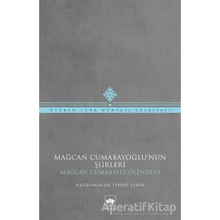 Mağcan Cumabayoğlunun Şiirleri - Mağcan Cumabay - Ötüken Neşriyat