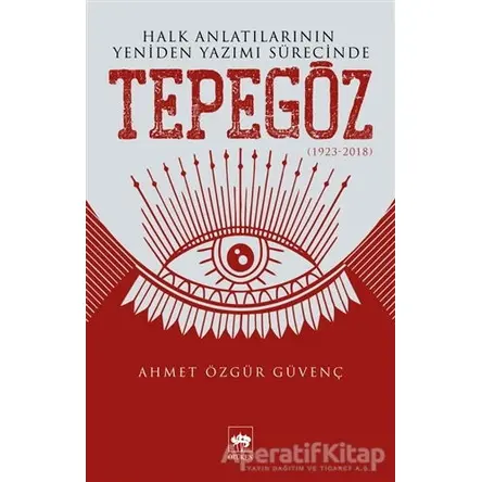 Halk Anlatılarının Yeniden Yazımı Sürecinde Tepegöz (1923-2018)