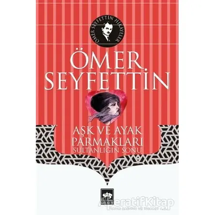Aşk ve Ayak Parmakları - Ömer Seyfettin - Ötüken Neşriyat