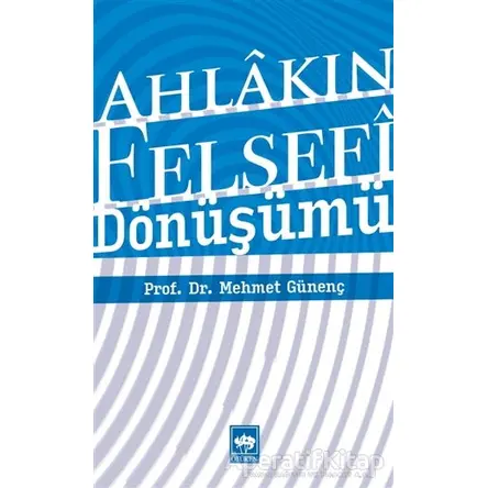 Ahlakın Felsefi Dönüşümü - Mehmet Günenç - Ötüken Neşriyat