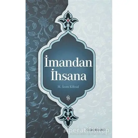 İmandan İhsana - M. Asım Köksal - Semerkand Yayınları