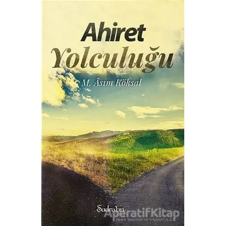 Ahiret Yolculuğu - M. Asım Köksal - Şadırvan Yayınları