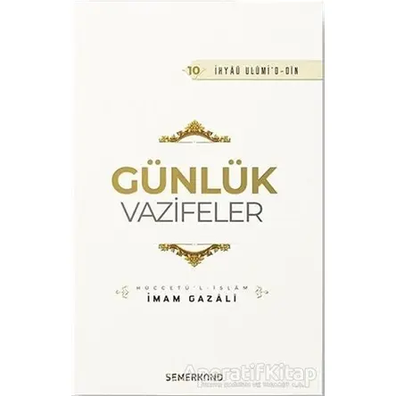 Günlük Vazifeler - İhyaü Ulumid-din - İmam-ı Gazali - Semerkand Yayınları