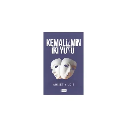 Kemalizmin İki Yüzü - Ahmet Yıldız - Etkileşim Yayınları