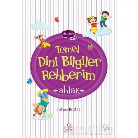 Ahlak - Temel Dini Bilgiler Rehberim - Fatma Boztaş - Nesil Çocuk Yayınları