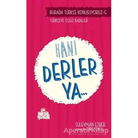 Burada Türkçe Konuşuyoruz 5: Hani Derler Ya.. - Süleyman Ezber - Nesil Çocuk Yayınları