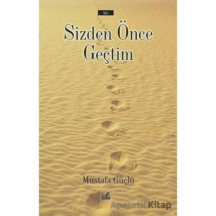 Sizden Önce Geçtim - Mustafa Güçlü - İzan Yayıncılık