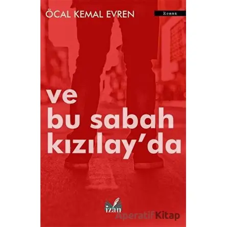 Ve Bu Sabah Kızılayda - Öcal Kemal Evren - İzan Yayıncılık