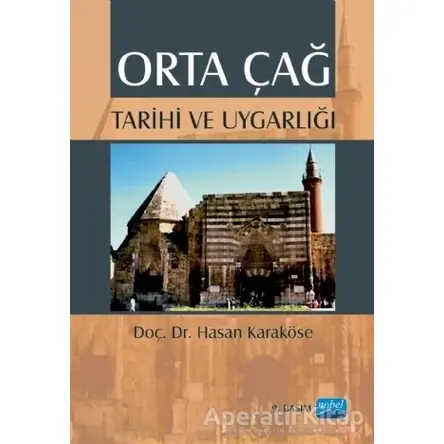 Orta Çağ Tarihi ve Uygarlığı - Hasan Karaköse - Nobel Akademik Yayıncılık