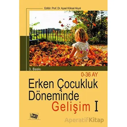 Erken Çocukluk Döneminde Gelişim 1 - Aysel Köksal Akyol - Anı Yayıncılık