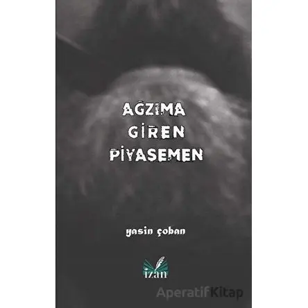 Ağzıma Giren Piyasemen - Yasin Çoban - İzan Yayıncılık