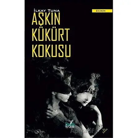 Aşkın Kükürt Kokusu - İlkay Tuna - İzan Yayıncılık