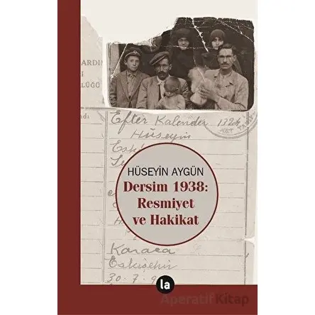 Dersim 1938 Resmiyet ve Hakikat - Hüseyin Aygün - La Kitap