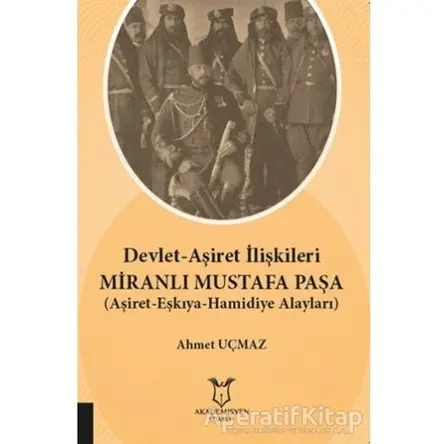 Devlet-Aşiret İlişkileri Miranlı Mustafa Paşa - Ahmet Uçmaz - Akademisyen Kitabevi