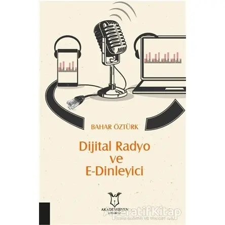 Dijital Radyo ve E-Dinleyici - Bahar Öztürk - Akademisyen Kitabevi