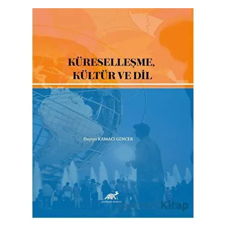 Küreselleşme, Kültür ve Dil - Duygu Kamacı Gencer - Paradigma Akademi Yayınları