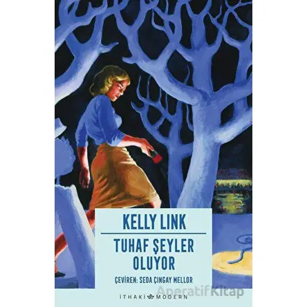 Tuhaf Şeyler Oluyor - Kelly Link - İthaki Yayınları