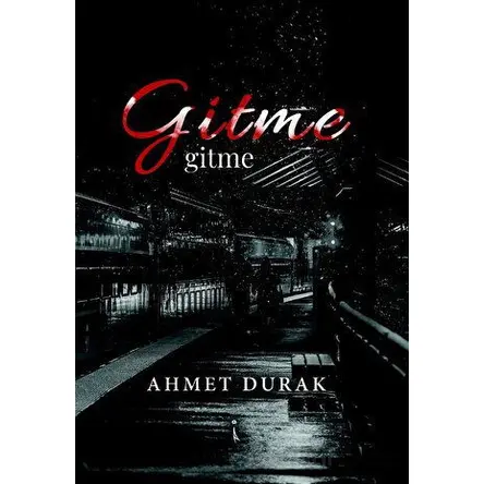 Gitme - Ahmet Durak - İkinci Adam Yayınları