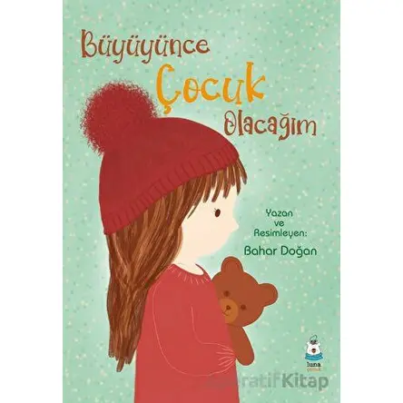 Büyüyünce Çocuk Olacağım - Bahar Doğan - Luna Çocuk Yayınları