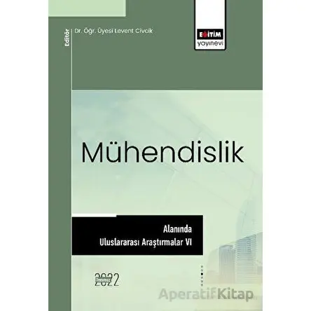 Mühendislik Alanında Uluslararası Araştırmalar VI - Kolektif - Eğitim Yayınevi - Bilimsel Eserler