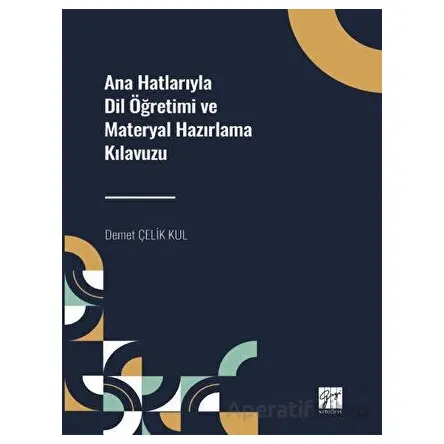 Ana Hatlarıyla Dil Öğretimi ve Materyal Hazırlama Kılavuzu - Kolektif - Gazi Kitabevi