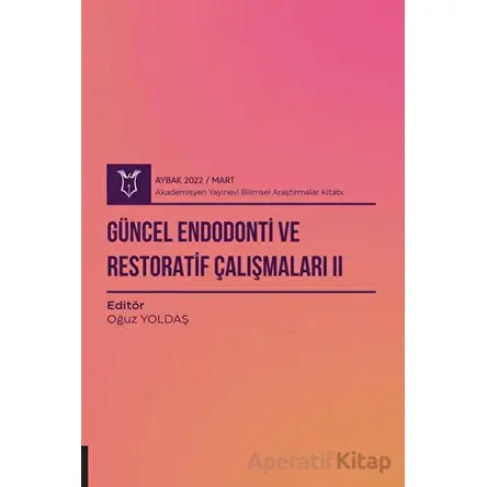 Güncel Endodonti ve Restoratif Çalışmaları 2 ( AYBAK 2022 Mart )
