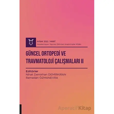 Güncel Ortopedi ve Travmatoloji Çalışmaları 2 ( AYBAK 2022 Mart )
