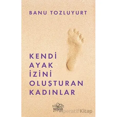 Kendi Ayak İzini Oluşturan Kadınlar - Banu Tozluyurt - Nemesis Kitap