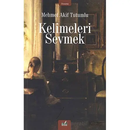 Kelimeleri Sevmek - Mehmet Akif Tutumlu - İzan Yayıncılık