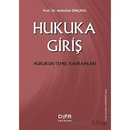 Hukuka Giriş Hukukun Temel Kavramları - Abdullah Dinçkol - Der Yayınları