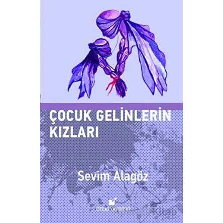 Çocuk Gelinlerin Kızları - Sevim Alagöz - Öteki Yayınevi
