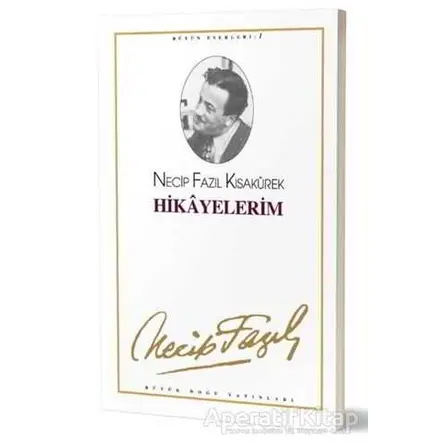 Hikayelerim : 1 - Necip Fazıl Bütün Eserleri - Necip Fazıl Kısakürek - Büyük Doğu Yayınları