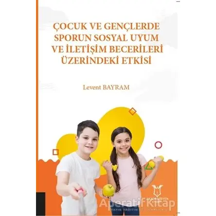 Çocuk ve Gençlerde Sporun Sosyal Uyum ve İletişim Becerileri Üzerindeki Etkisi