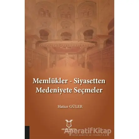 Memlükler - Siyasetten Medeniyete Seçmeler - Hatice Güler - Akademisyen Kitabevi