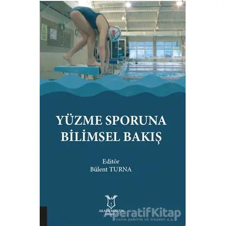 Yüzme Sporuna Bilimsel Bakış - Bülent Turna - Akademisyen Kitabevi