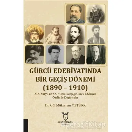 Gürcü Edebiyatında Bir Geçiş Dönemi (1890 – 1910) - Gül Mükerrem Öztürk - Akademisyen Kitabevi