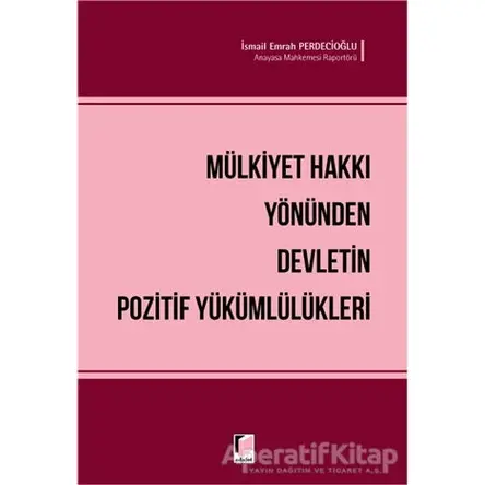 Mülkiyet Hakkı Yönünden Devletin Pozitif Yükümlülükleri - İsmail Emrah Perdecioğlu - Adalet Yayınevi