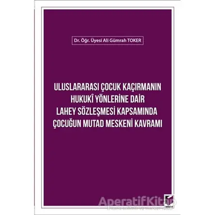Uluslararası Çocuk Kaçırmanın Hukuki Yönlerine Dair Lahey Sözleşmesi Kapsamında Çocuğun Mutad Mesken