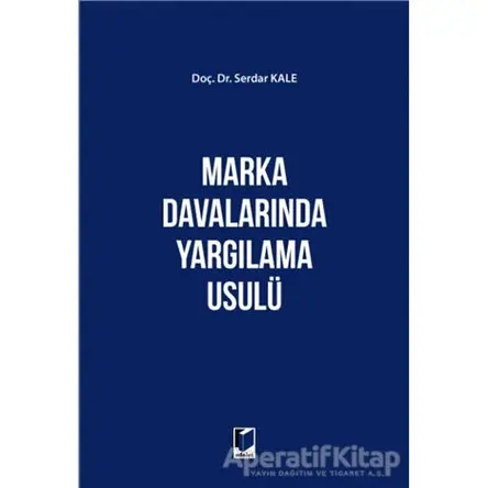 Marka Davalarında Yargılama Usülü - Serdar Kale - Adalet Yayınevi