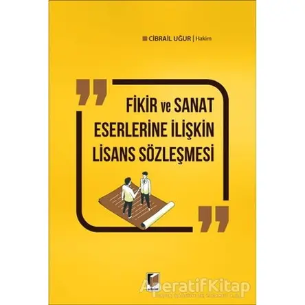 Fikir ve Sanat Eserlerine İlişkin Lisans Sözleşmesi - Cibrail Uğur - Adalet Yayınevi