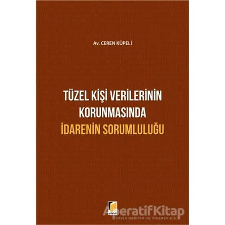 Tüzel Kişi Verilerinin Korunmasında İdarenin Sorumluluğu - Ceren Küpeli - Adalet Yayınevi