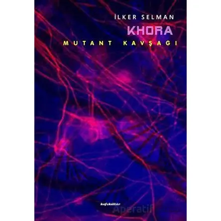 Khora 5 - Mutant Kavşağı - İlker Selman - Kafe Kültür Yayıncılık