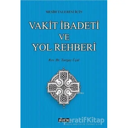 Vakit İbadeti ve Yol Rehberi - Turgay Üçal - GDK Yayınları