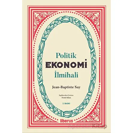 Politik Ekonomi İlmihali - Jean-Baptiste Say - Liberus Yayınları