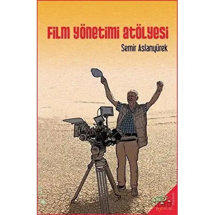 Film Yönetimi Atölyesi - Semir Aslanyürek - h2o Kitap